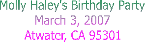 Molly Haley's Birthday Party
March 3, 2007
Atwater, CA 95301